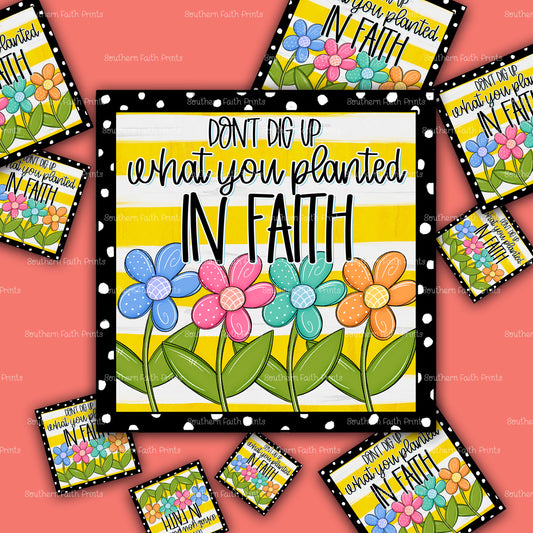 Don't Dig Up What You Planted in Faith Sticker